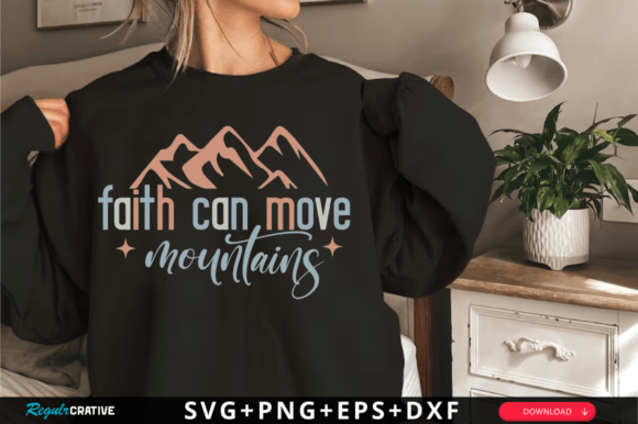 Faith Can Move Mountains Svg: Graphics & T-Shirt Designs