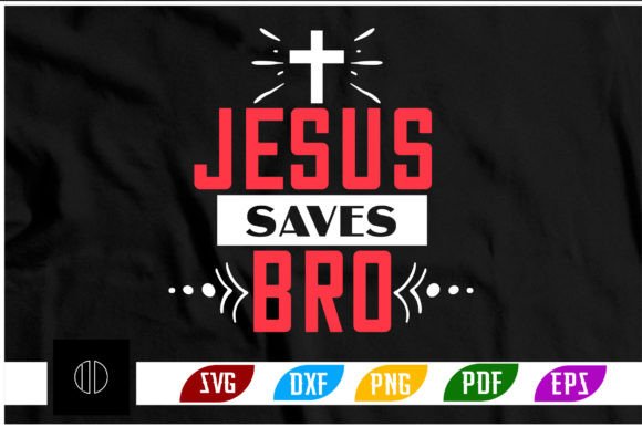Jesus Saves Bro T-Shirt Design Svg: Graphics & Crafts